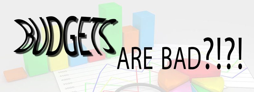 Budgets are Bad??!!